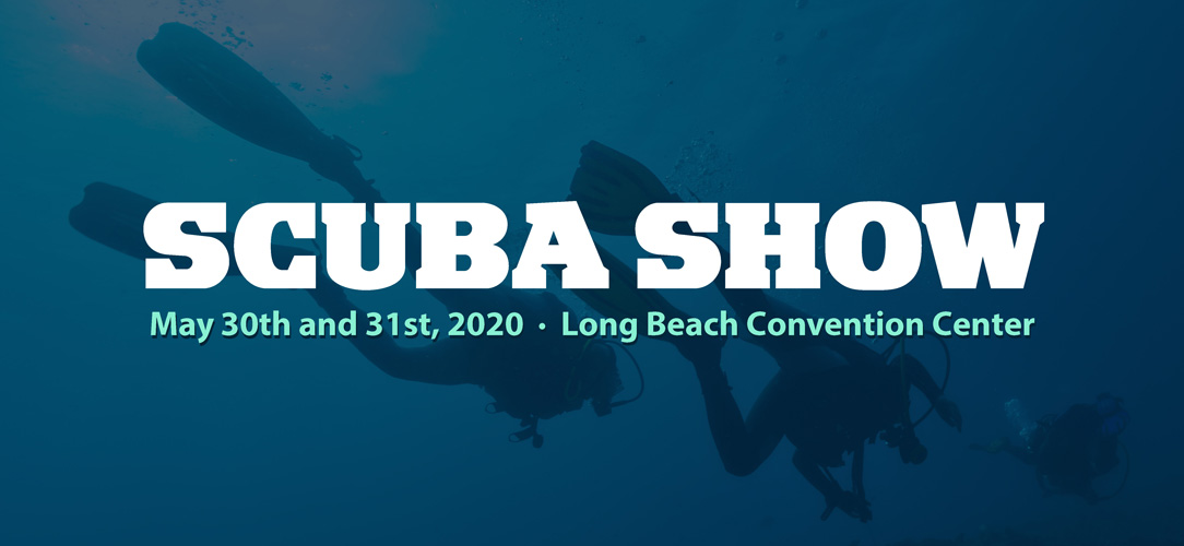 Scuba Show Long Beach, California May 30th & 31st